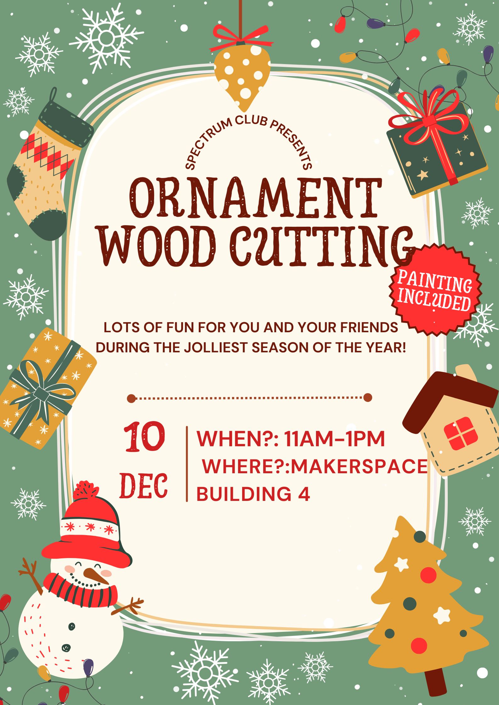 Ornament Wood Cutting: Lots of fun for you and your friends during the jolliest season of the year! Dec 10; 11AM - 1PM; Makerspace Building 4