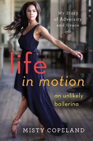 Life in Motion an unlikely ballerina by misty copeland book cover