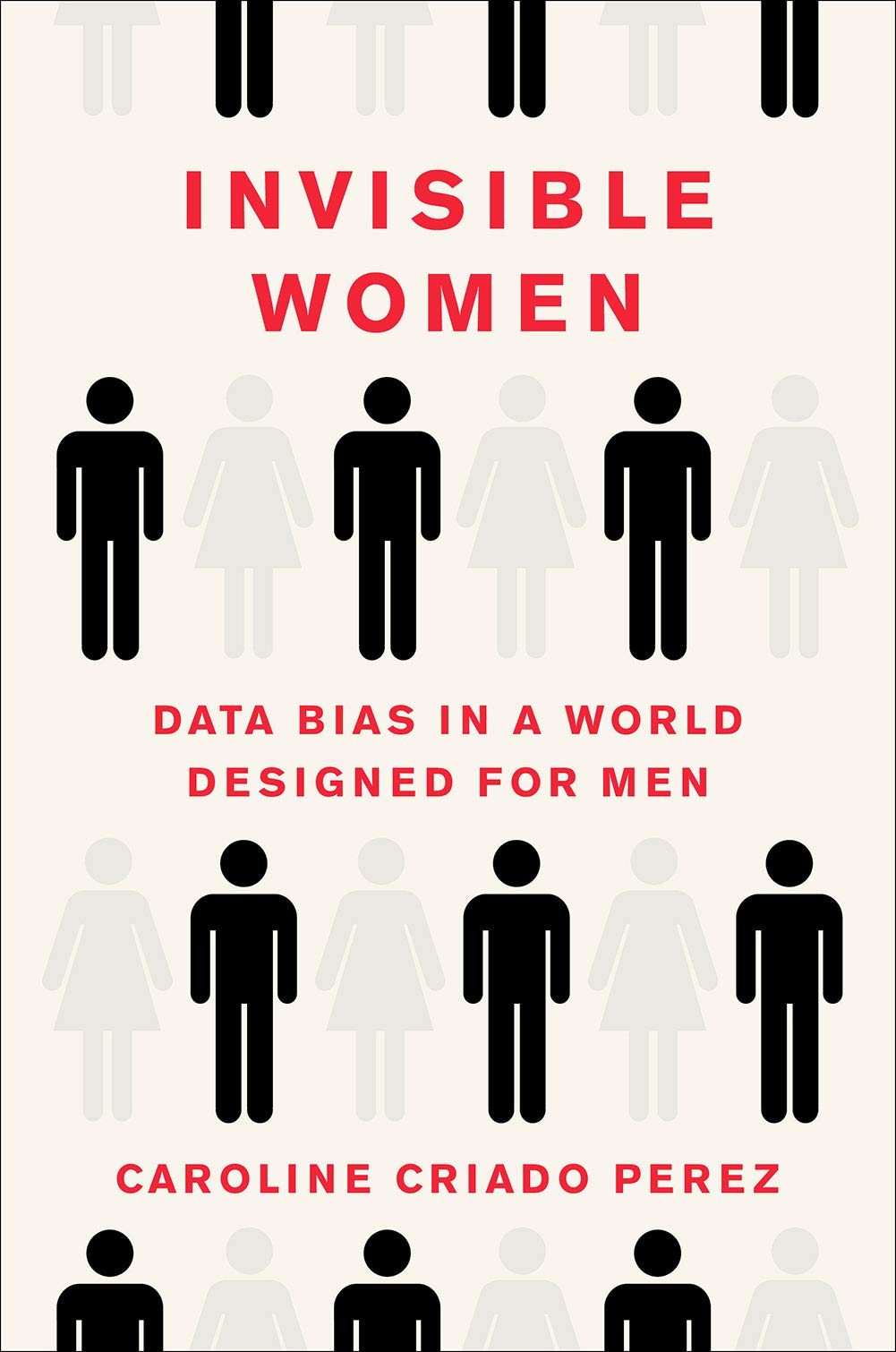 Invisible Women: Data Bias in a World Designed for Men by Caroline Criado Perez