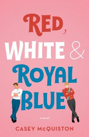 Red, White, & Royal Blue by Casey McQuiston