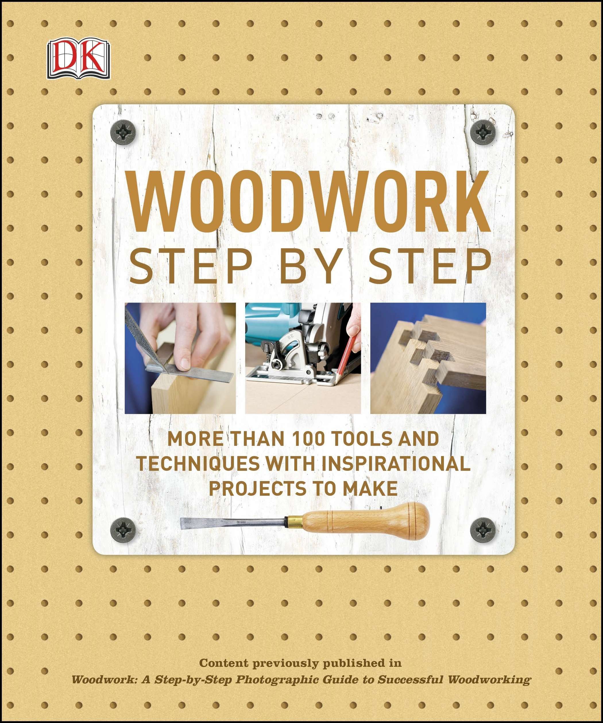 woodwork step by step: more than 100 tools and techniques with inspirational projects to make by alan bridgewater