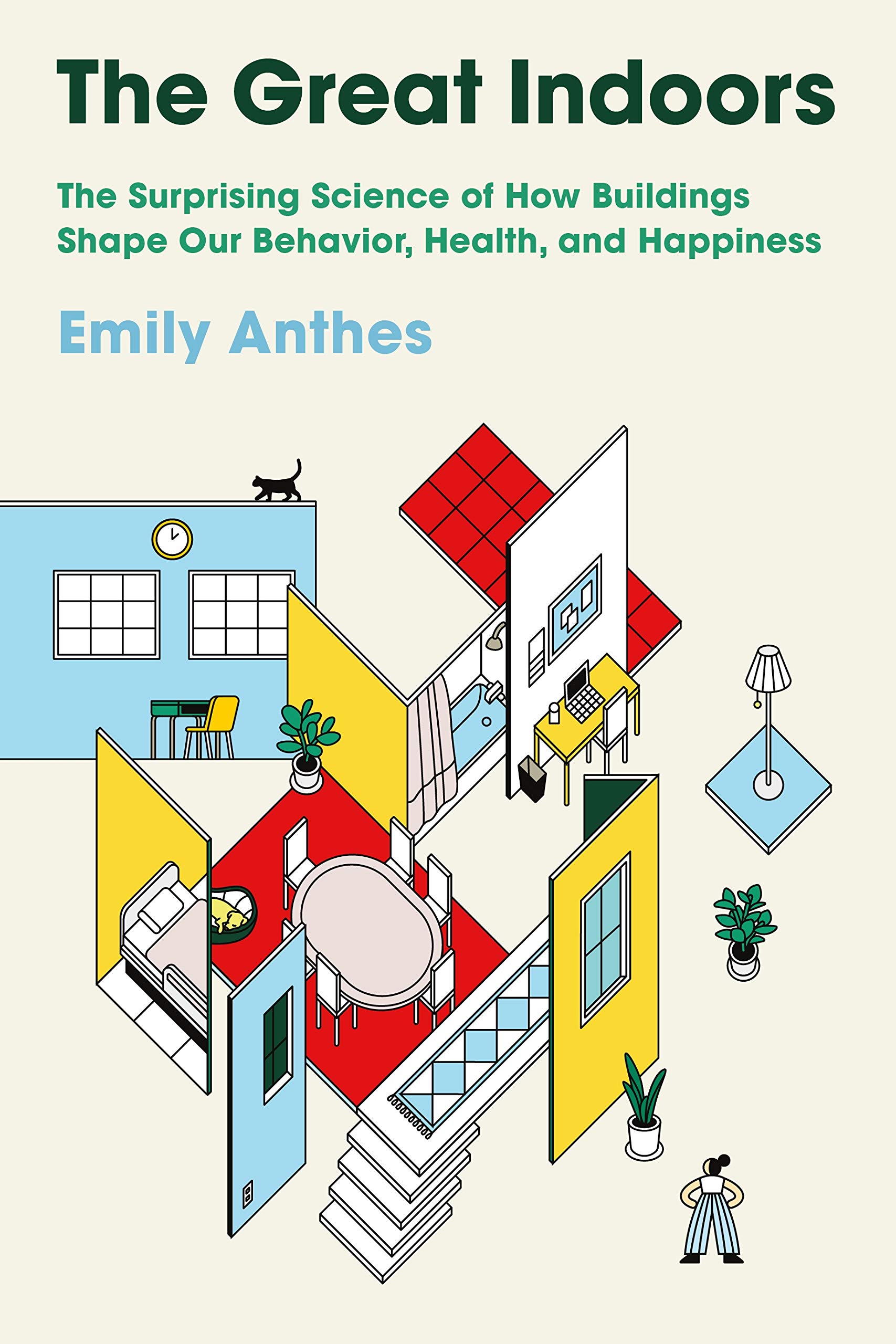 the great indoors: the surprising science of how buildings shape our behavior health and happiness by emily anthes