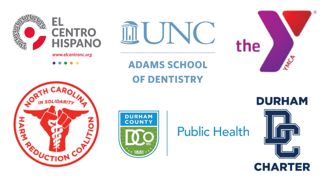 El Centro Hispano, UNC Adams School of Dentistry, the YMCA, North Carolina Harm Reduction Coalition, Durham County Public Health, Durham Charter