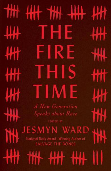 The Fire This Time: A New Generation Speaks about Race by Jesmyn Ward