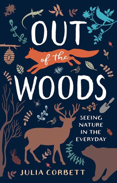 Out of the Woods: Seeing Nature in the Everyday by Julia Corbett