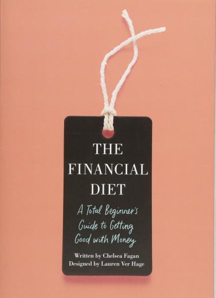 The financial diet - A total beginner's guide to getting good with money by Chelsea Fagan