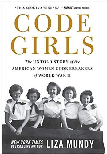 Code Girls: The Untold Story of the American Women Code Breakers of World War II by Liza Mundy