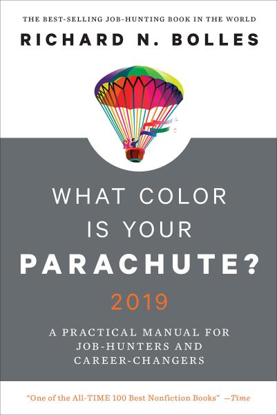 What Color Is Your Parachute? 2019: A Practical Manual for Job Hunters and Career Changes by Richard N Bolles