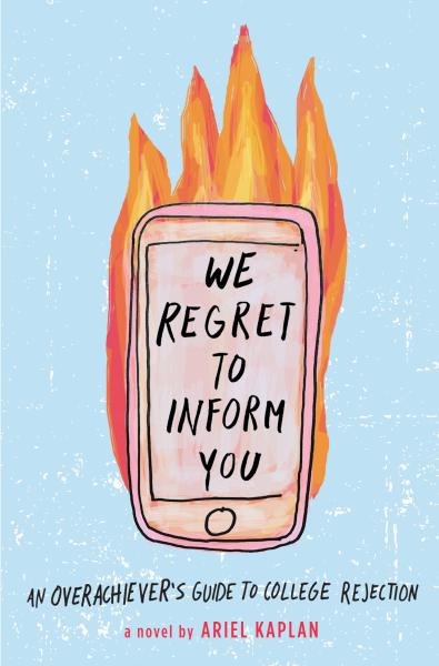 We Regret to Inform You: An Overachiever's Guide to College Rejection by Ariel Kaplan