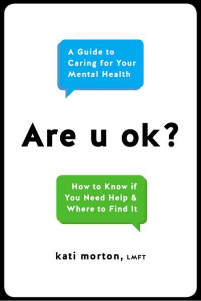 Are U Ok? How to Know if You Need Help & Where to Find It by Kati Morton