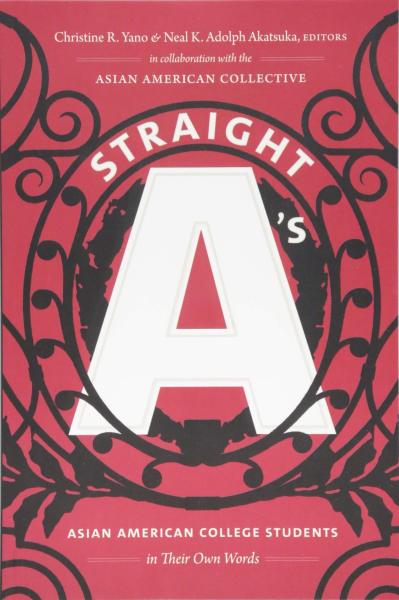 Straight A's: Asian American College Students in Their Own Words Edited by Christine R. Yano and Neal K. Adolph Akatsuka 