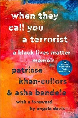 When They Call You a Terrorist: A Black Lives Matter Memoir by Patrisse Khan-Cullors and asha bandele