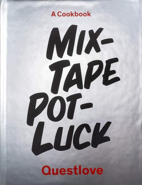 Mix-Tape Potluck: A Cookbook by Questlove