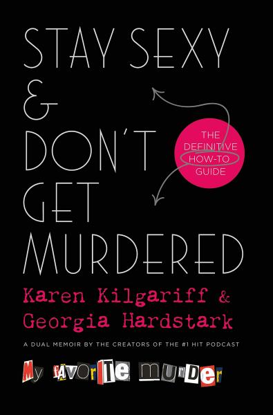 Stay Sexy & Don't Get Murdered by Karen Kilgariff and Georgia Hardstark