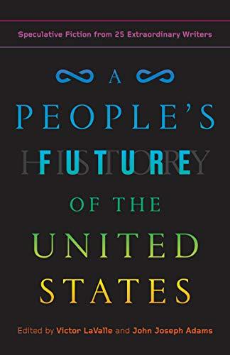A People's Future of the United States Edited by Victor LaVelle and John Joseph Adams