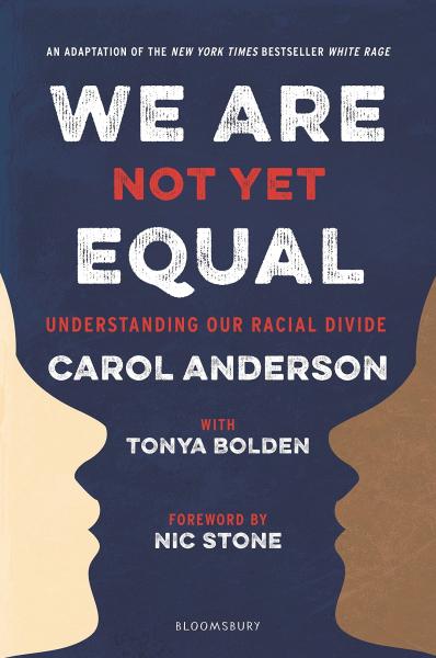 We Are Not Yet Equal: Understanding Our Racial Divide by Carol Anderson & Tonya Bolden