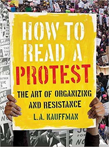 how to read a protest the art of organizing and resistance by LA Kauffman