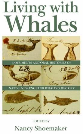living with whales: documents and oral histories of native new england whaling history by nancy shoemaker