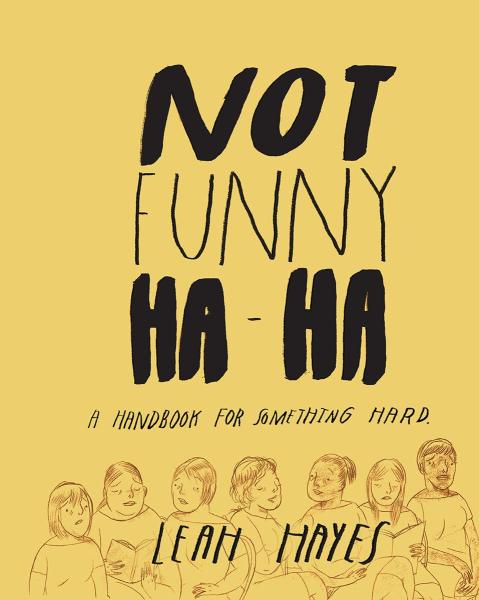 not funny ha-ha: a handbook for something hard by leah hayes