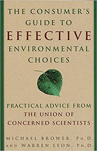 The Consumer's Guide to Effective Environmental Choices Practical Advice from the Union of Concerned Scientists by Michael Brower and Warren Leon